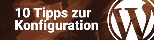 10 nützliche WordPress-Konfigurations Tipps & Tricks