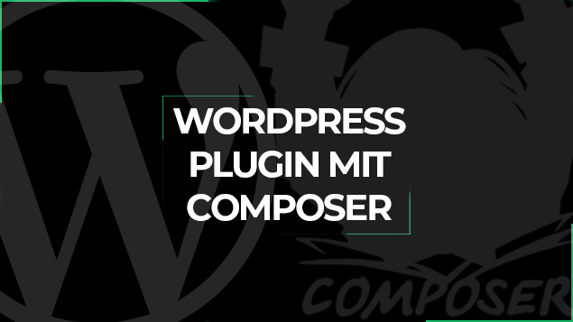 WordPress Plugin schreiben mit Composer und Autoload